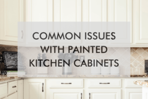 Common Issues With Painted Kitchen Cabinets 