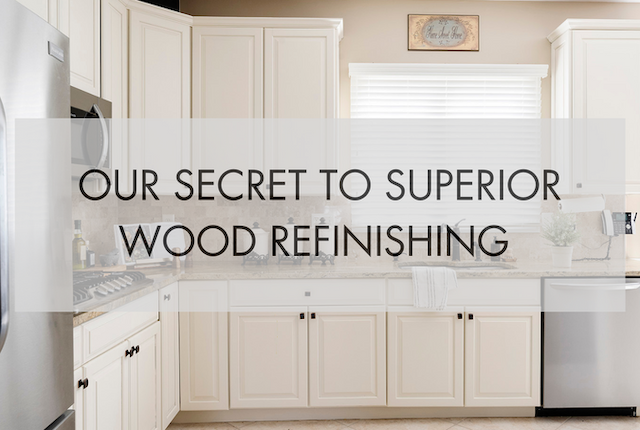 our secret to superior wood refinishing