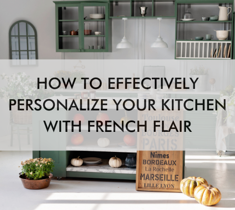 kitchen with text saying How to Effectively Personalize Your Kitchen With French Flair