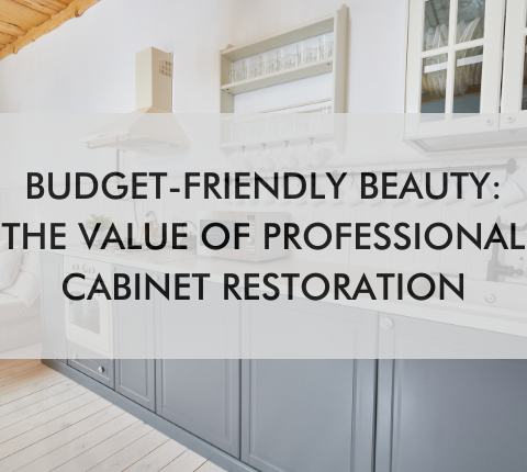 kitchen with text saying, "Budget-Friendly Beauty: The Value of Professional Cabinet Restoration"