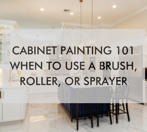 kitchen with text saying Cabinet Painting 101: When to Use a Brush, Roller, or Sprayer