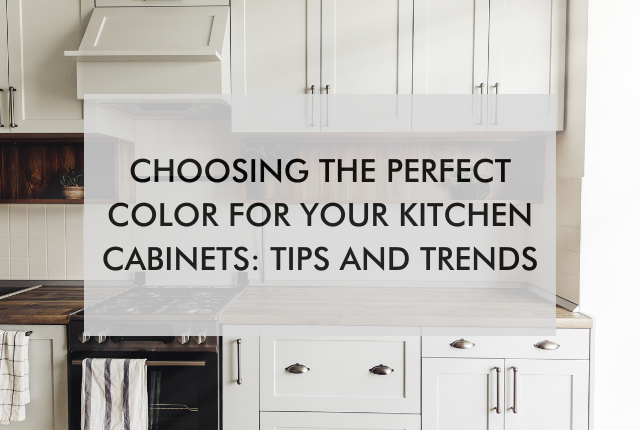 kitchen with text saying, "Choosing the Perfect Color for Your Kitchen Cabinets: Tips and Trends"