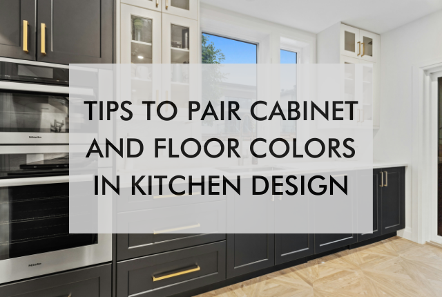 kitchen with text saying, "Tips To Pair Cabinet And Floor Colors In Kitchen Design"