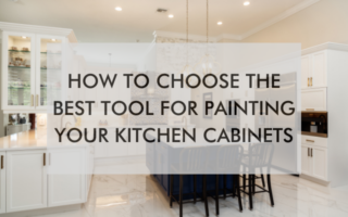 kitchen with text saying, How to Choose the Best Tool for Painting Your Kitchen Cabinets