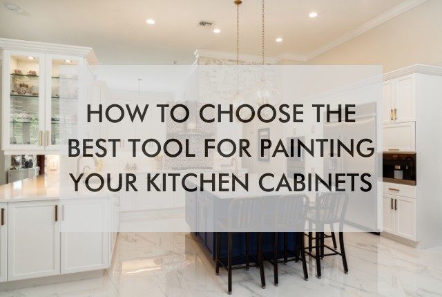 kitchen with text saying, How to Choose the Best Tool for Painting Your Kitchen Cabinets