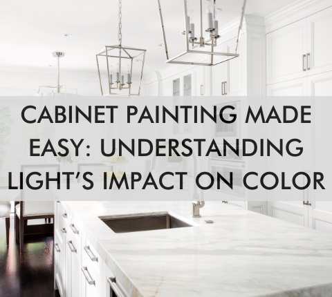 kitchen with text, "Cabinet Painting Made Easy: Understanding Light’s Impact on Color"