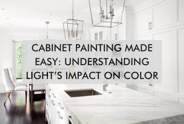 kitchen with text, "Cabinet Painting Made Easy: Understanding Light’s Impact on Color"