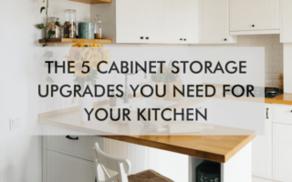 Kitchen with text saying "The 5 Cabinet Storage Upgrades You Need for Your Kitchen"