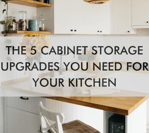 Kitchen with text saying "The 5 Cabinet Storage Upgrades You Need for Your Kitchen"