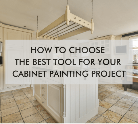 kitchen space and text, "How to Choose the Best Tool for Your Cabinet Painting Project"