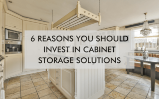 kitchen and text saying"6 Reasons You Should Invest in Cabinet Storage Solutions"