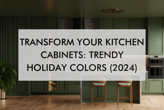 Kitchen with text "Transform Your Kitchen Cabinets: Trendy Holiday Colors (2024)"