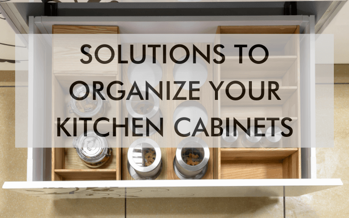 a feature image that says Solutions to Organize Your Kitchen Cabinets