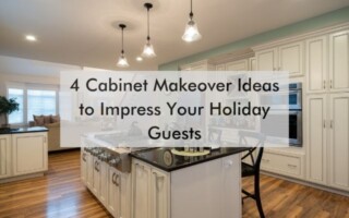 kitchen with text "4 Cabinet Makeover Ideas to Impress Your Holiday Guests"