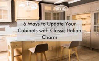 kitchen with text "6 Ways to Update Your Cabinets with Classic Italian Charm"