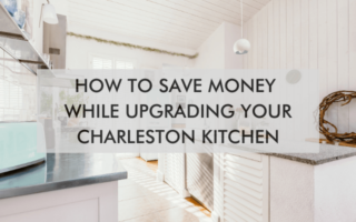 kitchen area with text "How to Save Money While Upgrading Your Charleston Kitchen"